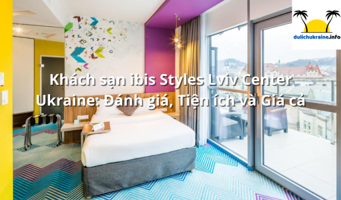 Khách sạn ibis Styles Lviv Center Ukraine: Đánh giá, Tiện ích và Giá cả